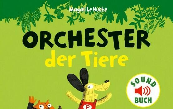 Orchester der Tiere Magali Le Huche (Text und Ill.) Isabel Kupski (Übersetzung) Sauerländer Verlag 978-3-7373-5377-9 14,99 € Ab 3 J.