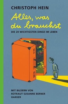 Alles, was du brauchst – Die 20 wichtigsten Dinge im Leben Christoph Hein (Text), Rotraut Susanne Berner (Ill:) Hanser Verlag 978-3-446-26273-7 15,00 € ab 5 J.