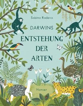 Darwins Entstehung der Arten Sabina Radeva (Text und Ill.) Stefanie Ochel (Übersetzung) 978-3-446-26231-7 16,00 € Ab 5