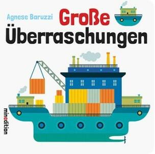 Agnese Baruzzi: Große Überraschungen Miniedition Michael Neugebauer Verlag 978-3-86566-289-7 11,95 € ab 2 Jahre