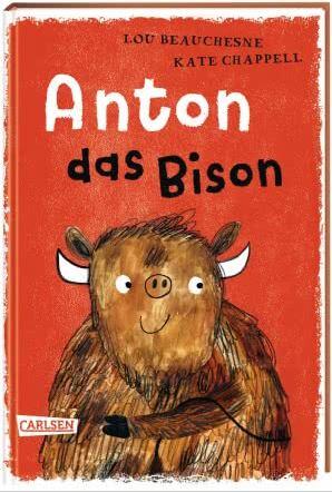 Anton, das Bison Lou Beuchesne (Text), Kate Chappell (Illustrationen), Maja von Vogel (Übersetzung) Carlsen Verlag 978-3-551-55396-6 9,00 € Lesealter: 7-11 J.