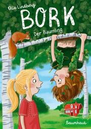 Bork, der Bäumling Olle Lindberg (Text), Daniela Kunkel (Illustrationen) Baumhaus Verlag 978-3-8339-0616-9 12,00 € ab 7 J.
