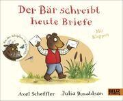 Der Bär schreibt heute Briefe Axel Scheffler (Text und Illustration), Julia Donaldson (Text), Anu Stohner Übersetzung) Pappbilderbuch mit Klappen Beltz Verlag ISBN 978-3-407-82301-4  8,95 € ab 3 J.
