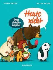 Heute nicht- doch vielleicht morgen? Julian Meyer (Text und Illustration), Timon Meyer (Text) Diogenes Verlag ISBN978-3-257-01263-7 14,00 € ab 3 J.