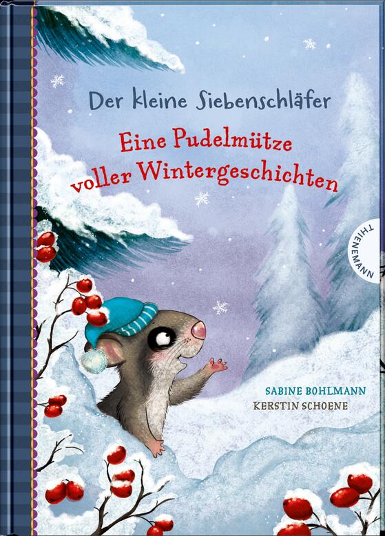 Der kleine Siebenschläfer – Eine Pudelmütze voller Wintergeschichten Sabine Bohlmann (Text) Kerstin Schoene (Ill.) Thienemann Verlag 978-3-522-18553-0 12,00€ ab 5 J.