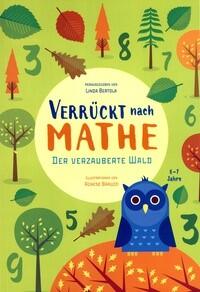Verrückt nach Mathe  - Der verzauberte Wald Agnese Baruzzo und Linda Bertola White Star Verlag 978-8-86312-318-0 9,95 € ab 6 J.